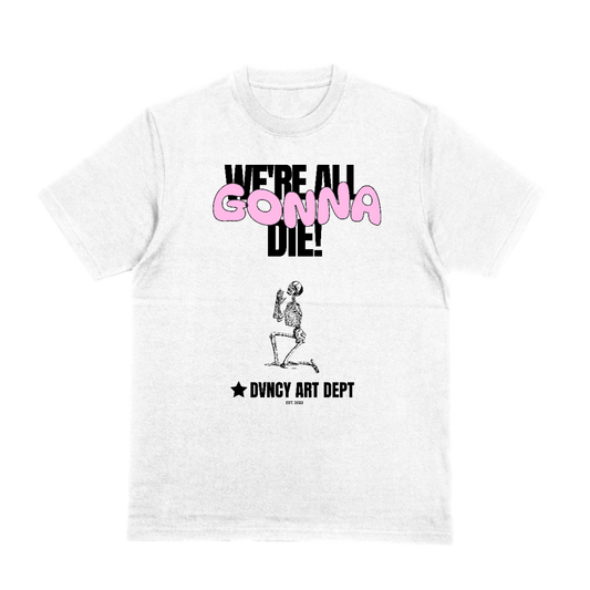 WE'RE ALL GONNA DIE Tee